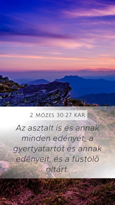 2 Mózes 30:27 KAR Mobile Phone Wallpaper - Az asztalt is és annak minden edényét, a - Mobile Bible Verse Wallpaper