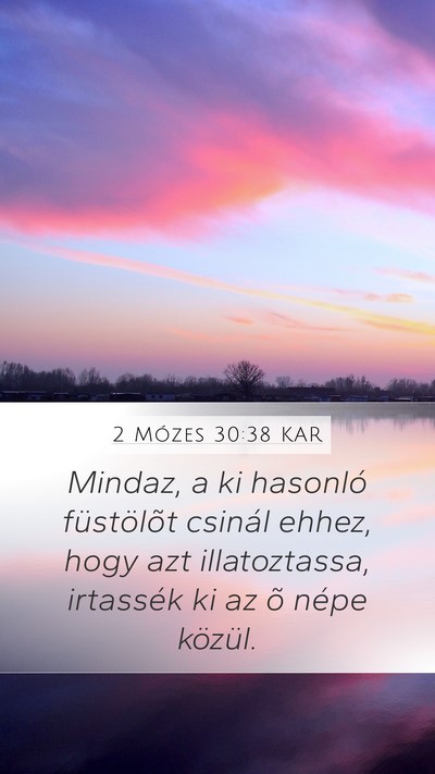 2 Mózes 30:38 KAR Mobile Phone Wallpaper - Mindaz, a ki hasonló füstölõt csinál ehhez, - Mobile Bible Verse Wallpaper