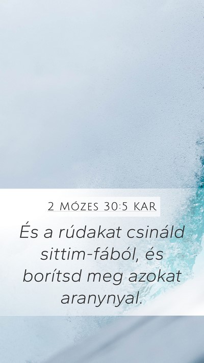 2 Mózes 30:5 KAR Mobile Phone Wallpaper - És a rúdakat csináld sittim-fából, és - Mobile Bible Verse Wallpaper