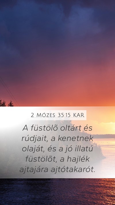 2 Mózes 35:15 KAR Mobile Phone Wallpaper - A füstölõ oltárt és rúdjait, a kenetnek - Mobile Bible Verse Wallpaper