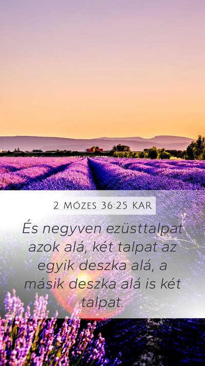 2 Mózes 36:25 KAR Mobile Phone Wallpaper - És negyven ezüsttalpat azok alá, két talpat - Mobile Bible Verse Wallpaper