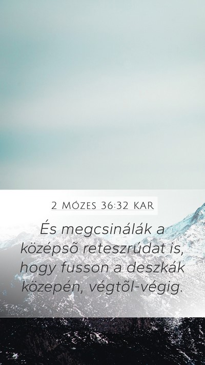2 Mózes 36:32 KAR Mobile Phone Wallpaper - És megcsinálák a középsõ reteszrúdat is, - Mobile Bible Verse Wallpaper