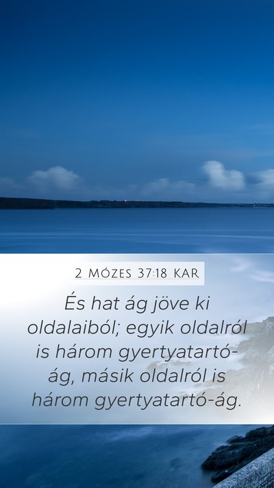 2 Mózes 37:18 KAR Mobile Phone Wallpaper - És hat ág jöve ki oldalaiból; egyik oldalról - Mobile Bible Verse Wallpaper