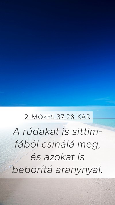 2 Mózes 37:28 KAR Mobile Phone Wallpaper - A rúdakat is sittim-fából csinálá meg, és - Mobile Bible Verse Wallpaper