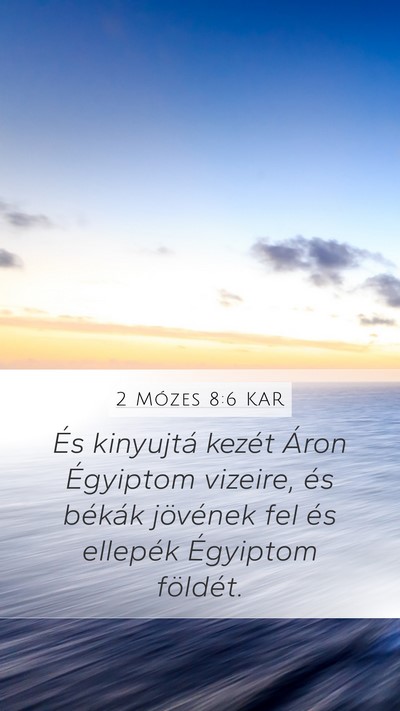 2 Mózes 8:6 KAR Mobile Phone Wallpaper - És kinyujtá kezét Áron Égyiptom vizeire, és - Mobile Bible Verse Wallpaper