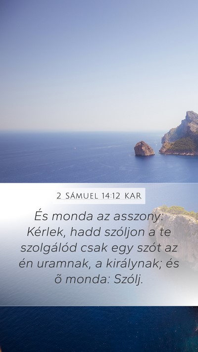 2 Sámuel 14:12 KAR Mobile Phone Wallpaper - És monda az asszony: Kérlek, hadd szóljon a te - Mobile Bible Verse Wallpaper