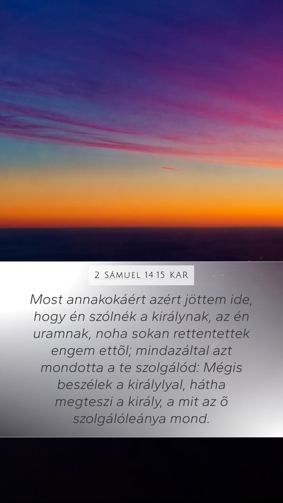 2 Sámuel 14:15 KAR Mobile Phone Wallpaper - Most annakokáért azért jöttem ide, hogy én - Mobile Bible Verse Wallpaper