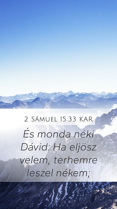 2 Sámuel 15:33 KAR Mobile Phone Wallpaper - És monda néki Dávid: Ha eljösz velem, - Mobile Bible Verse Wallpaper