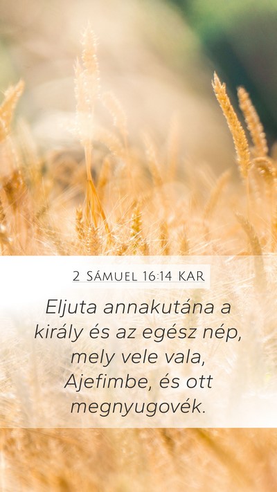 2 Sámuel 16:14 KAR Mobile Phone Wallpaper - Eljuta annakutána a király és az egész nép, - Mobile Bible Verse Wallpaper