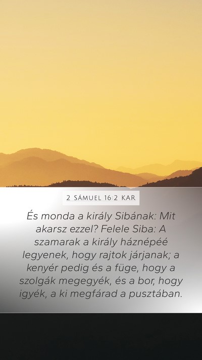 2 Sámuel 16:2 KAR Mobile Phone Wallpaper - És monda a király Sibának: Mit akarsz ezzel? - Mobile Bible Verse Wallpaper