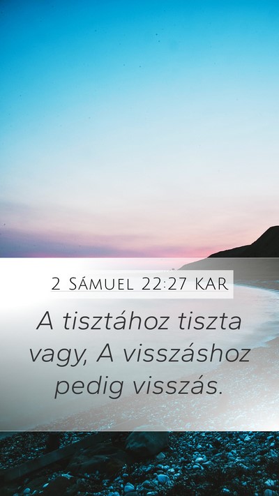 2 Sámuel 22:27 KAR Mobile Phone Wallpaper - A tisztához tiszta vagy, A visszáshoz pedig - Mobile Bible Verse Wallpaper