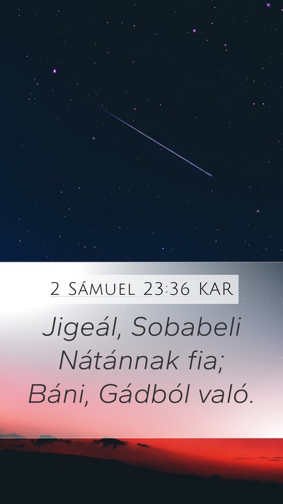 2 Sámuel 23:36 KAR Mobile Phone Wallpaper - Jigeál, Sobabeli Nátánnak fia; Báni, Gádból - Mobile Bible Verse Wallpaper