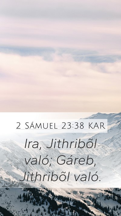 2 Sámuel 23:38 KAR Mobile Phone Wallpaper - Ira, Jithribõl való; Gáreb, Jithribõl - Mobile Bible Verse Wallpaper