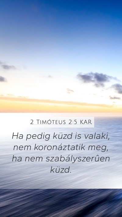 2 Timóteus 2:5 KAR Mobile Phone Wallpaper - Ha pedig küzd is valaki, nem koronáztatik meg, - Mobile Bible Verse Wallpaper