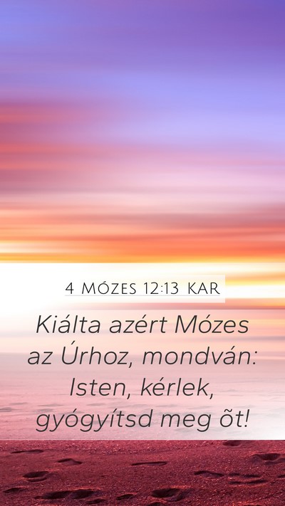 4 Mózes 12:13 KAR Mobile Phone Wallpaper - Kiálta azért Mózes az Úrhoz, mondván: Isten, - Mobile Bible Verse Wallpaper