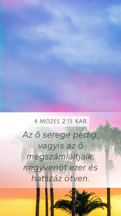 4 Mózes 2:15 KAR Mobile Phone Wallpaper - Az õ serege pedig, vagyis az õ - Mobile Bible Verse Wallpaper
