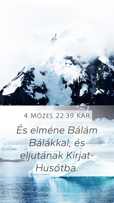 4 Mózes 22:39 KAR Mobile Phone Wallpaper - És elméne Bálám Bálákkal, és eljutának - Mobile Bible Verse Wallpaper