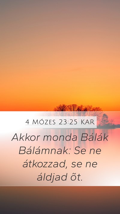 4 Mózes 23:25 KAR Mobile Phone Wallpaper - Akkor monda Bálák Bálámnak: Se ne átkozzad, - Mobile Bible Verse Wallpaper