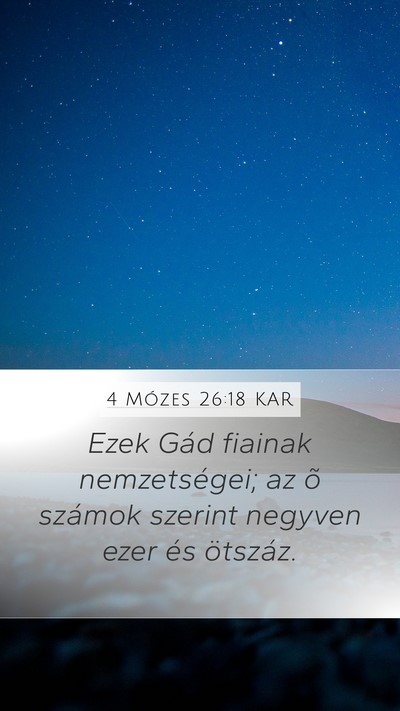 4 Mózes 26:18 KAR Mobile Phone Wallpaper - Ezek Gád fiainak nemzetségei; az õ számok - Mobile Bible Verse Wallpaper