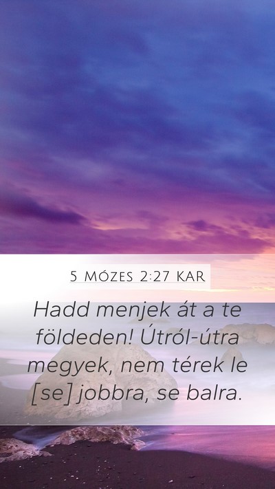 5 Mózes 2:27 KAR Mobile Phone Wallpaper - Hadd menjek át a te földeden! Útról-útra - Mobile Bible Verse Wallpaper