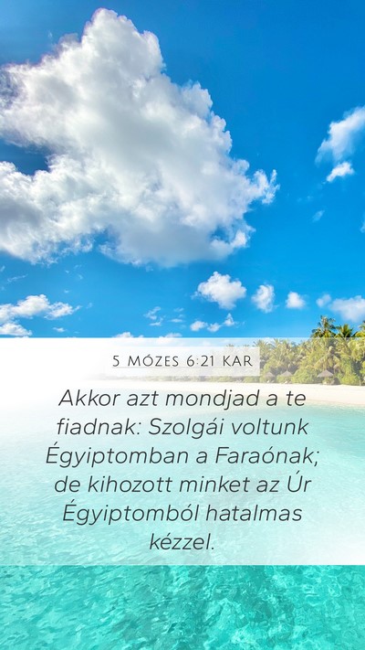 5 Mózes 6:21 KAR Mobile Phone Wallpaper - Akkor azt mondjad a te fiadnak: Szolgái voltunk - Mobile Bible Verse Wallpaper