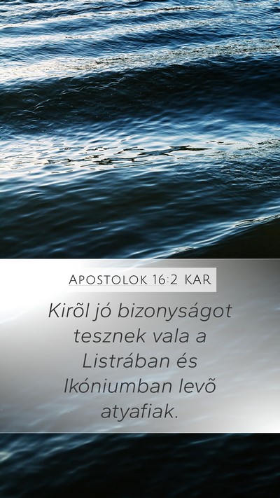 Apostolok 16:2 KAR Mobile Phone Wallpaper - Kirõl jó bizonyságot tesznek vala a Listrában - Mobile Bible Verse Wallpaper