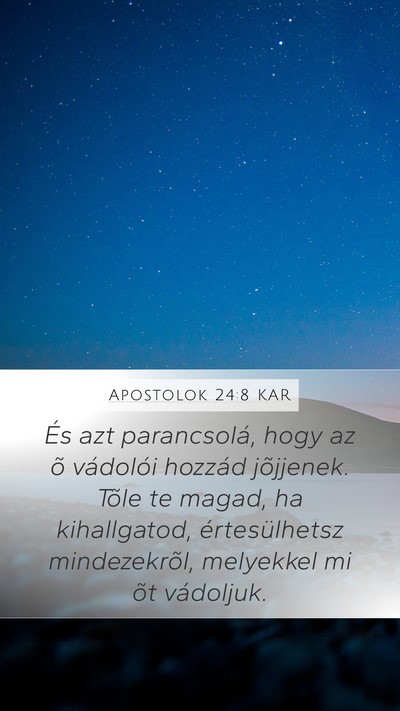 Apostolok 24:8 KAR Mobile Phone Wallpaper - És azt parancsolá, hogy az õ vádolói hozzád - Mobile Bible Verse Wallpaper