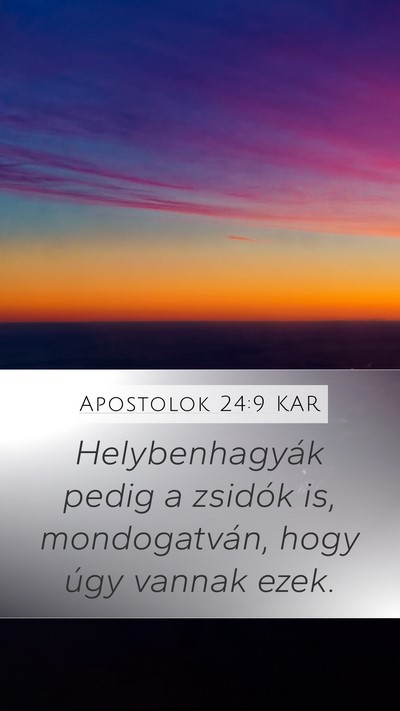 Apostolok 24:9 KAR Mobile Phone Wallpaper - Helybenhagyák pedig a zsidók is, mondogatván, - Mobile Bible Verse Wallpaper