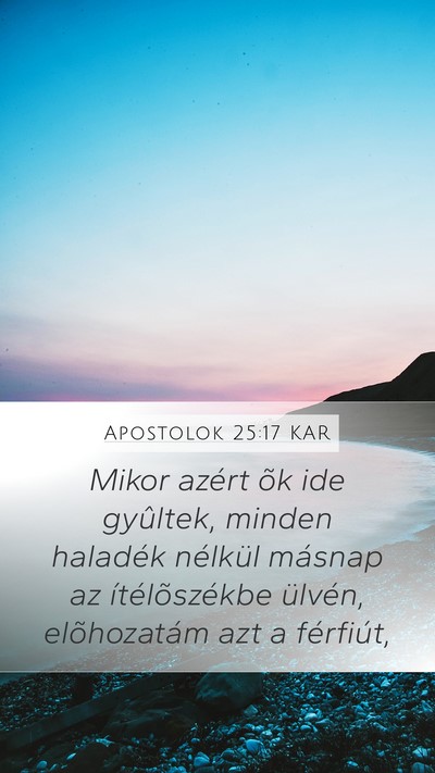 Apostolok 25:17 KAR Mobile Phone Wallpaper - Mikor azért õk ide gyûltek, minden haladék - Mobile Bible Verse Wallpaper