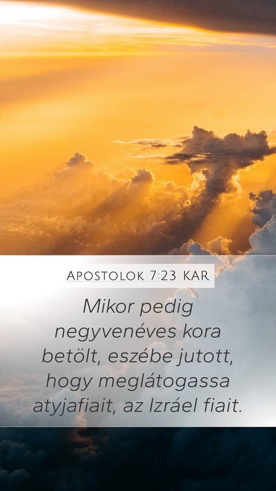 Apostolok 7:23 KAR Mobile Phone Wallpaper - Mikor pedig negyvenéves kora betölt, eszébe - Mobile Bible Verse Wallpaper