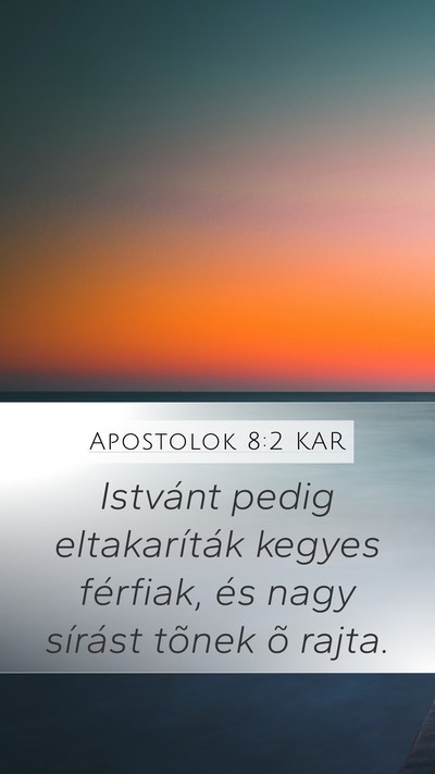 Apostolok 8:2 KAR Mobile Phone Wallpaper - Istvánt pedig eltakaríták kegyes férfiak, és - Mobile Bible Verse Wallpaper