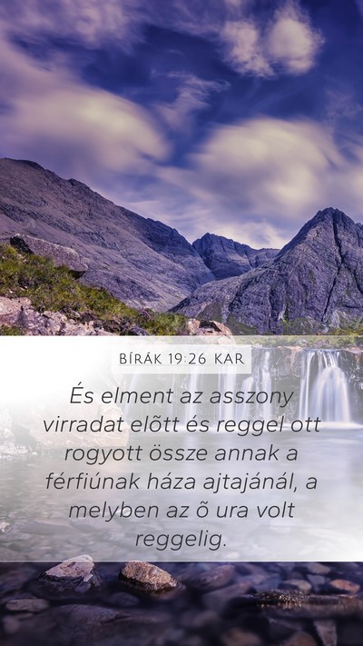 Bírák 19:26 KAR Mobile Phone Wallpaper - És elment az asszony virradat elõtt és reggel - Mobile Bible Verse Wallpaper