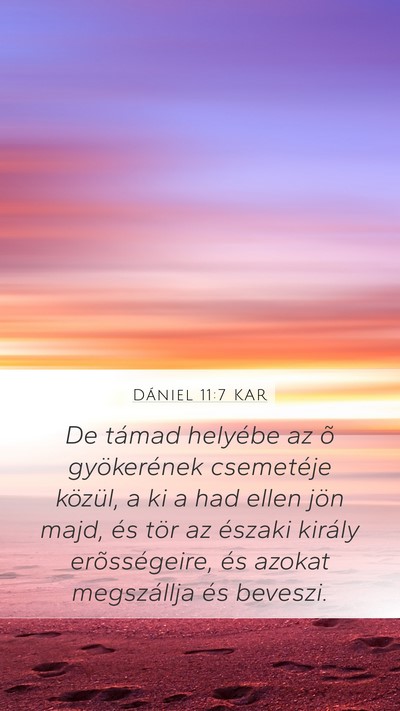 Dániel 11:7 KAR Mobile Phone Wallpaper - De támad helyébe az õ gyökerének csemetéje - Mobile Bible Verse Wallpaper
