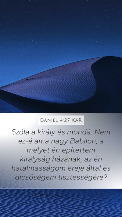 Dániel 4:27 KAR Mobile Phone Wallpaper - Szóla a király és mondá: Nem ez-é ama nagy - Mobile Bible Verse Wallpaper