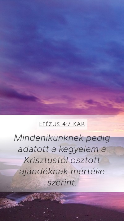 Efézus 4:7 KAR Mobile Phone Wallpaper - Mindenikünknek pedig adatott a kegyelem a - Mobile Bible Verse Wallpaper