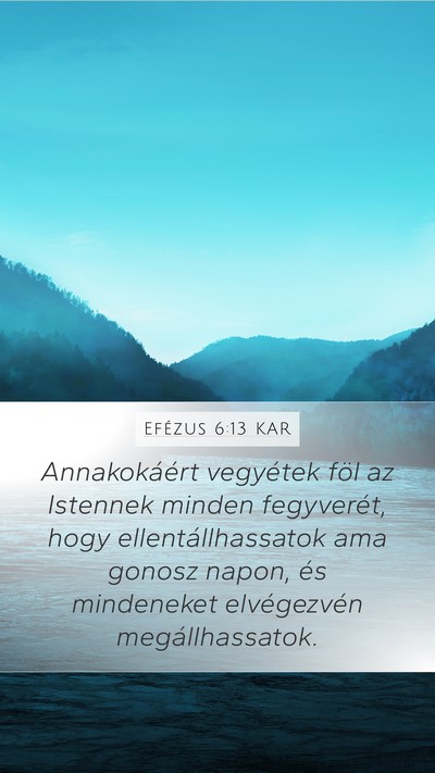 Efézus 6:13 KAR Mobile Phone Wallpaper - Annakokáért vegyétek föl az Istennek minden - Mobile Bible Verse Wallpaper