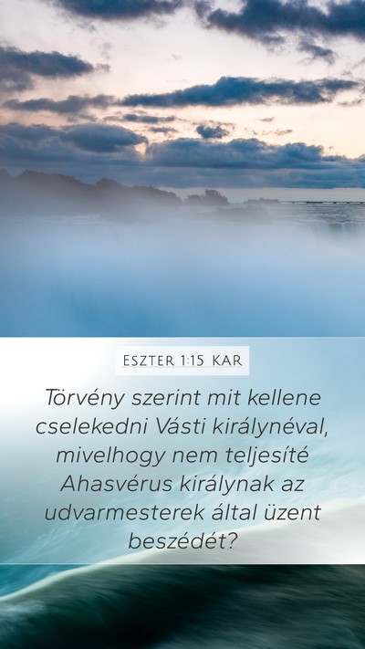 Eszter 1:15 KAR Mobile Phone Wallpaper - Törvény szerint mit kellene cselekedni Vásti - Mobile Bible Verse Wallpaper
