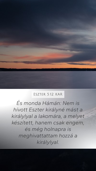 Eszter 5:12 KAR Mobile Phone Wallpaper - És monda Hámán: Nem is hívott Eszter - Mobile Bible Verse Wallpaper