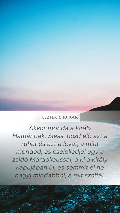 Eszter 6:10 KAR Mobile Phone Wallpaper - Akkor monda a király Hámánnak: Siess, hozd - Mobile Bible Verse Wallpaper