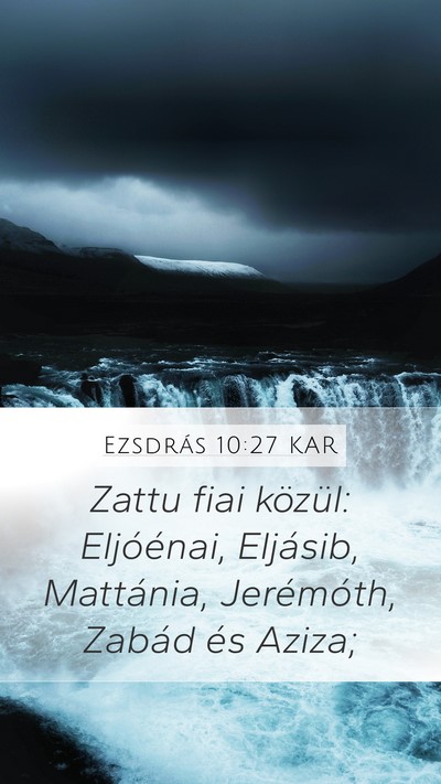 Ezsdrás 10:27 KAR Mobile Phone Wallpaper - Zattu fiai közül: Eljóénai, Eljásib, - Mobile Bible Verse Wallpaper