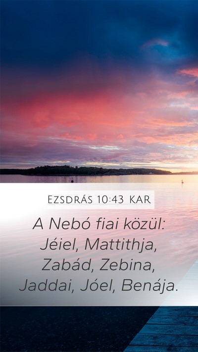 Ezsdrás 10:43 KAR Mobile Phone Wallpaper - A Nebó fiai közül: Jéiel, Mattithja, Zabád, - Mobile Bible Verse Wallpaper