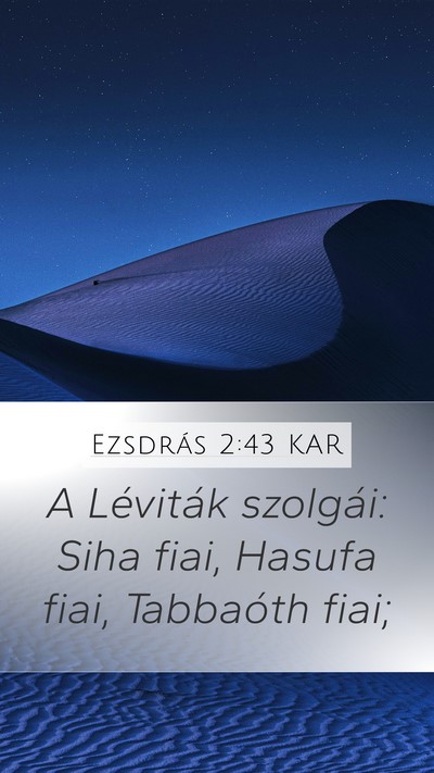 Ezsdrás 2:43 KAR Mobile Phone Wallpaper - A Léviták szolgái: Siha fiai, Hasufa fiai, - Mobile Bible Verse Wallpaper