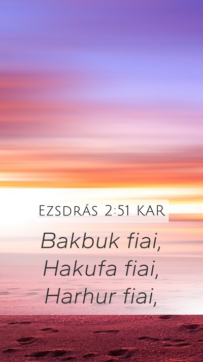 Ezsdrás 2:51 KAR Mobile Phone Wallpaper - Bakbuk fiai, Hakufa fiai, Harhur - Mobile Bible Verse Wallpaper
