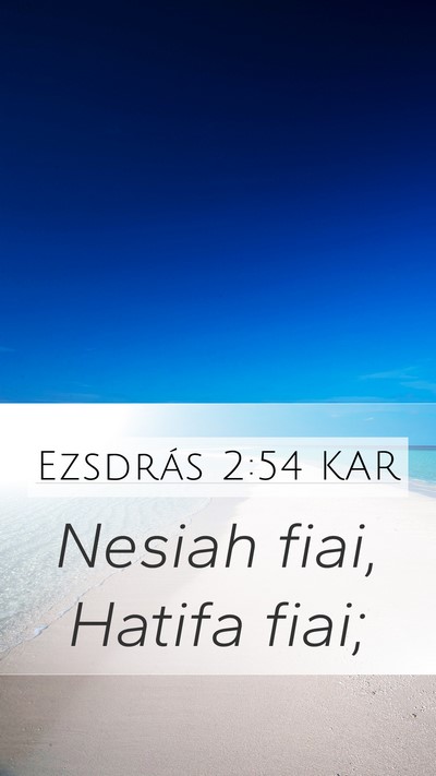 Ezsdrás 2:54 KAR Mobile Phone Wallpaper - Nesiah fiai, Hatifa - Mobile Bible Verse Wallpaper