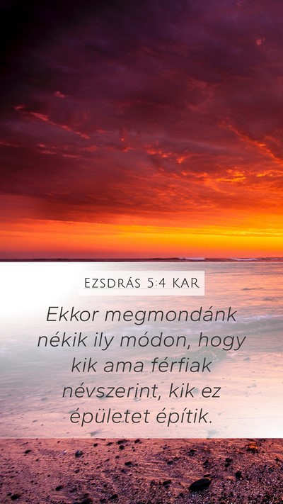Ezsdrás 5:4 KAR Mobile Phone Wallpaper - Ekkor megmondánk nékik ily módon, hogy kik ama - Mobile Bible Verse Wallpaper