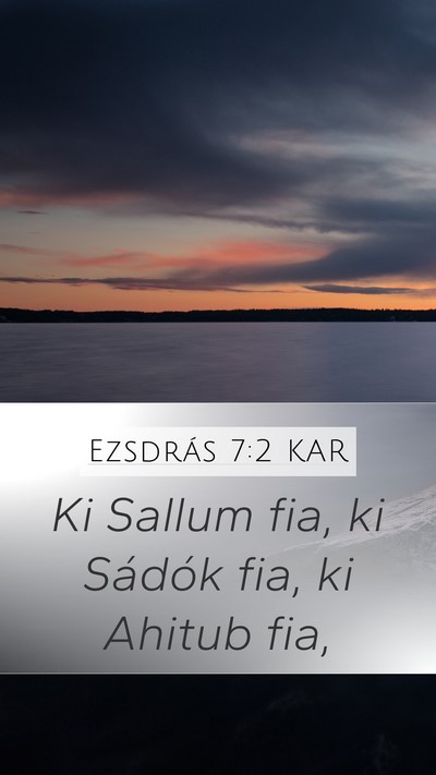 Ezsdrás 7:2 KAR Mobile Phone Wallpaper - Ki Sallum fia, ki Sádók fia, ki Ahitub - Mobile Bible Verse Wallpaper