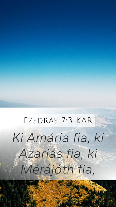 Ezsdrás 7:3 KAR Mobile Phone Wallpaper - Ki Amária fia, ki Azariás fia, ki Mérájóth - Mobile Bible Verse Wallpaper