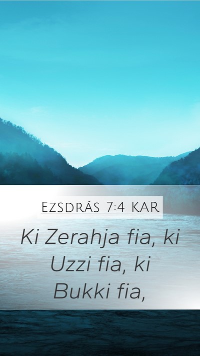 Ezsdrás 7:4 KAR Mobile Phone Wallpaper - Ki Zerahja fia, ki Uzzi fia, ki Bukki - Mobile Bible Verse Wallpaper