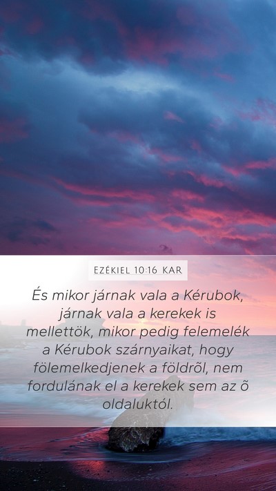 Ezékiel 10:16 KAR Mobile Phone Wallpaper - És mikor járnak vala a Kérubok, járnak vala a - Mobile Bible Verse Wallpaper