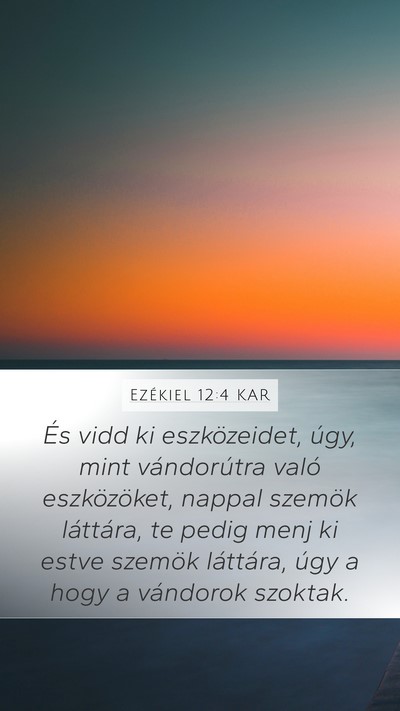 Ezékiel 12:4 KAR Mobile Phone Wallpaper - És vidd ki eszközeidet, úgy, mint vándorútra - Mobile Bible Verse Wallpaper